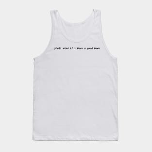 Y'all Mind If I Have A Good Week Funny Tank Top